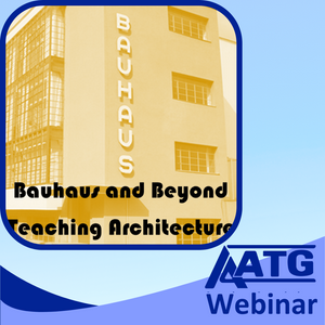 AATG Webinar: Focus on STEM: Bauhaus and Beyond: Teaching Architecture